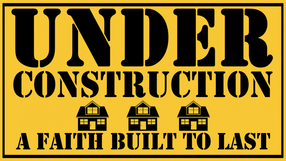 Under Construction: A Faith Built to Last