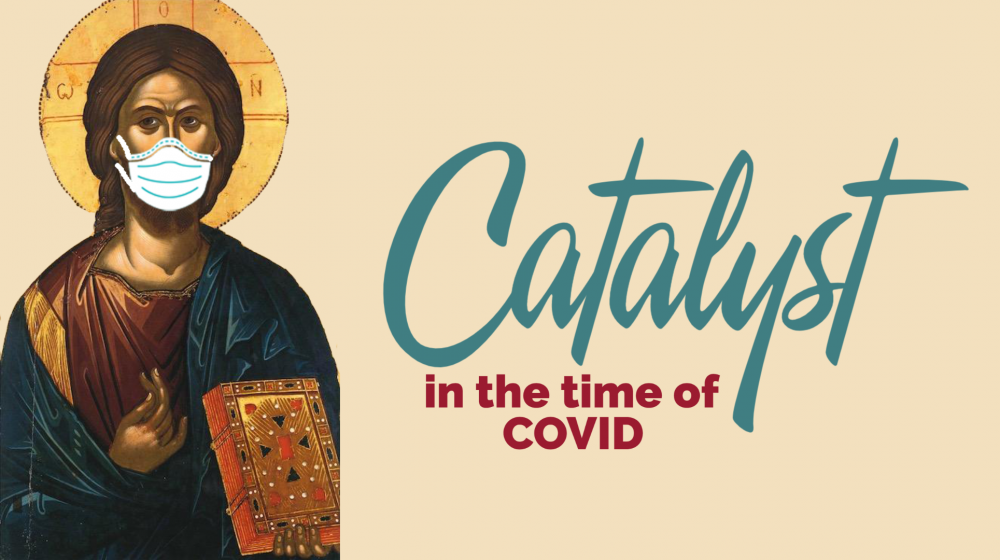Catalyst in the Time of COVID