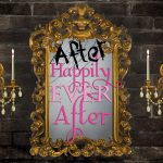 What happens AFTER Happily Ever After?
